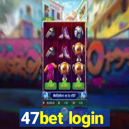 47bet login